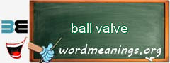 WordMeaning blackboard for ball valve